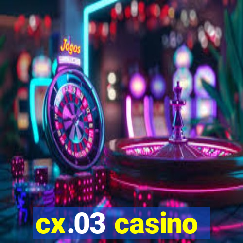 cx.03 casino